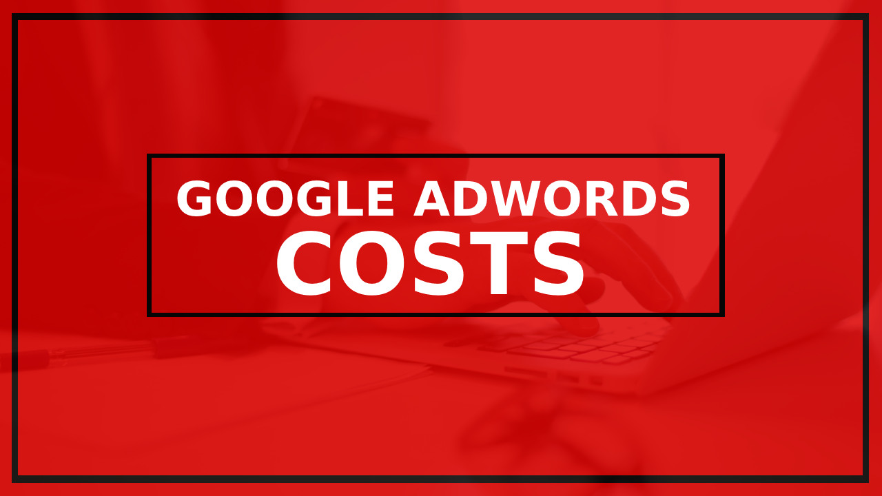 Key Factors Affecting Google AdWords Costs