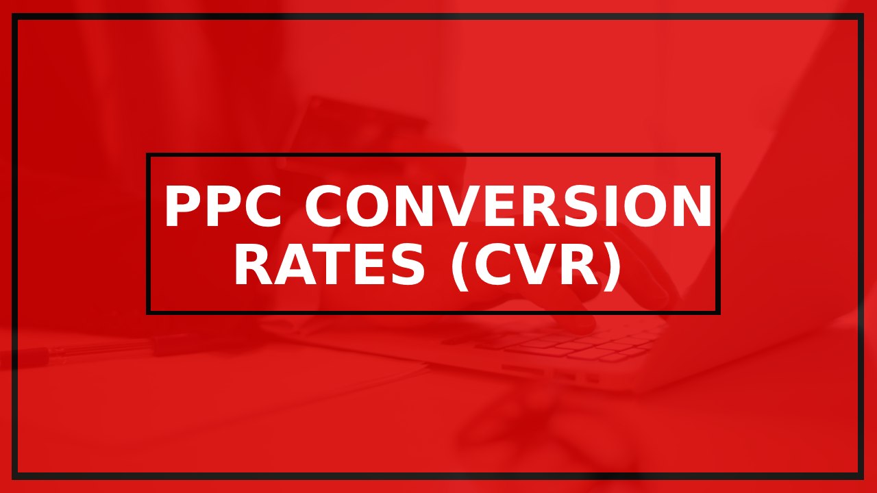 Improve PPC Conversion Rates (CVR)